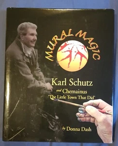 Mural Magic: Karl Schutz and Chemainus The Little Town That Did By Donna Dash HC - Bild 1 von 3