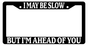 Black License Plate Frame I May Be Slow But I'm Ahead Of You Auto Accessory - Picture 1 of 1