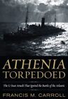 Athenia Torpedoed: The U-Boat Attac..., Francis M. Carr