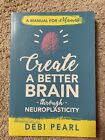 Create A Better Brain Through Neuroplasticity : A Manual For Mamas By Debi Pearl