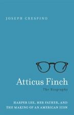 Atticus Finch : The Biography by Joseph Crespino (2018, Hardcover)