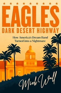 Eagles Dark Desert Highway How America’s Dream Band Turned into a Nightmare Book - Picture 1 of 1