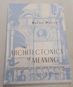 The Architectonics of Meaning: Foundations of the New Pluralism by Walter Watson - Picture 1 of 14