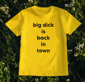 Big D*ck Is Back In Town T-Shirt – Funny Bold Slogan Tee, Yellow Statement Shirt - Picture 1 of 10