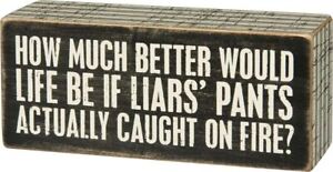 Primitives By Kathy Box Sign ~ Liar Pants Actually Caught on Fire ~ Funny 