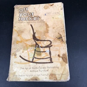 OFF YOUR ROCKER: The Art of Repairing and Refinishing Antique Furniture Swedberg - Picture 1 of 5