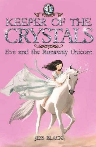 Keeper of The Crystals Eve and The Runaway Unicorn 1 by Jess Black 0995625573