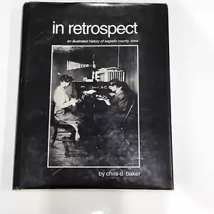 In Retrospect Illustrated History of Wapello County Iowa by Chris D Baker HB DJ - Picture 1 of 19