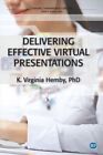 Delivering Effective Virtual Presentations by K. Virginia Hemby 9781631579677