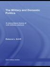 The Military And Domestic Politics: A Concordance Theory Of Civil-Military Re...