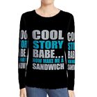Neu Damen-T-Shirt Cool Story Babe Now Make Me A Sandwich Volldruck