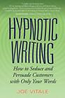 Hypnotic Writing: How to Seduce and Persuade Cu. Vitale<|