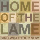 Home of the Lame Sing What You Know (CD)