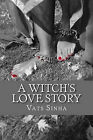 A Witchs Love Story: A mystical journey through time and beyond By Vatsala Si...