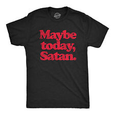 Mens Maybe Today Satan T Shirt Funny Sarcastic Devil Joke Graphic Novelty Tee