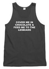 Cover Me In Chocolate And Feed Me To Lesbians Funny Mens Womens Vest Tank Top