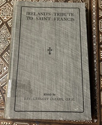 Rare 1928 1st Ed.: Ireland’s Tribute To Saint Francis; Rev. G. Cleary OFM; HC - Image 1 of 4