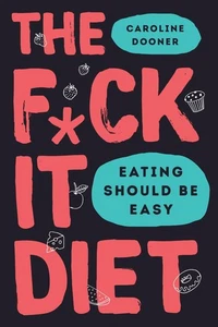 The F*ck It Diet: Eating Should Be Easy by Caroline Dooner (English) Hardcover B - Picture 1 of 1