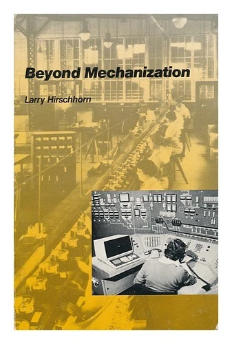 HIRSCHHORN, LARRY Beyond Mechanization: Work and Technology in a Postindustrial - Imagen 1 de 1