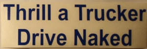 THRILL A TRUCKER DRIVE DESNUDO ~ Pegatina de ventana de vinilo ~ Letras azules - Imagen 1 de 1