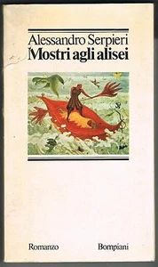 MOSTRI AGLI ALISEI - ALESSANDRO SERPIERI - BOMPIANI - 1976 - Picture 1 of 1