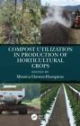 Compost Utilization In Production Of Horticultural Crops, Paperback By Ozores...