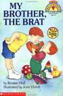 My Brother, The Brat By Hall, Kirsten