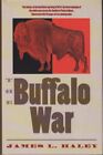 The Buffalo War: The History of the Red River Indian Uprising of 1874 Haley Jame