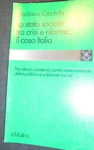 LO STATO SOCIALE TRA CRISI E RIFORME: IL CASO ITALIA GIULIANO CAZZOLA IL MULINO - Foto 1 di 3