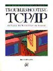 Troubleshooting TCP - IP : Analyzing the Protocols of the Interne
