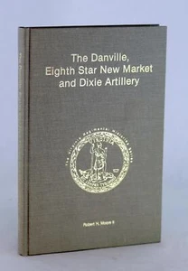 Robert Moore The Danville Eighth Star New Market & Dixie Artillery Civil War - Picture 1 of 7