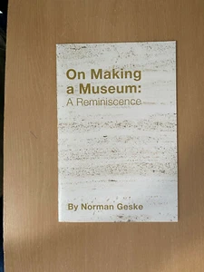 On Making a Museum: A Reminiscence by Norman Geske - Imagen 1 de 2