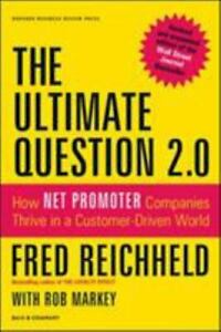 The Ultimate Question 2. 0 (Revised and Expanded Edition) : How Net Promoter...