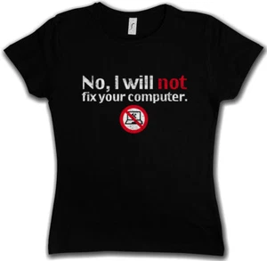 NEIN I WILL NOT FIX YOUR COMPUTER DAMEN T-SHIRT Geek Nerd Gamer Admin Wissenschaft Spaß - Bild 1 von 1
