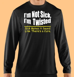 Black Long Sleeve T Shirt, Funny, I'm Not Sick, I'm Twisted, 100% Cotton, Unisex - Picture 1 of 2