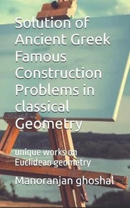 Solution of Ancient Greek Famous Construction Problems in classical Geometry: un - Picture 1 of 1