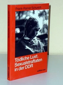 F.-R. Schurich: Tödliche Lust. Sexualstraftaten in der DDR - Picture 1 of 1