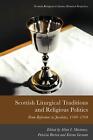 Scottish Liturgical Traditions and Religious Politics: From Reformers to Jacobit