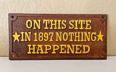 Funny Rustic Wall Sign Says 'On This Site In 1897 Nothing Happened' Cast Iron - Image 1 of 4