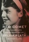 Red Comet The Short Life And Blazing Art Of Sylvia Plath