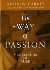 The Way of Passion: A Celebration of Rumi by Harvey, Andrew