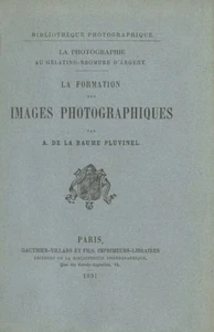 A de La Baume Pluvinel / LA FORMATION DES IMAGES PHOTOGRAPHIQUES 1st ed 1891 - Foto 1 di 1