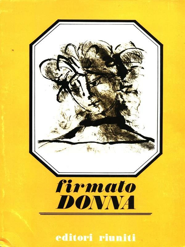 FIRMATO DONNA. BRANI SCELTI DI SCRITTRICI ITALIANE AA. VV. EDITORI RIUNITI 1974 - Immagine 1 di 1