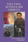 Una Vida Autista Sin Libreto (Spanish Edition) By Hernandez Tony Pumarejo *Mint*