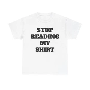 Funny Mens Womens T Shirt - STOP READING MY SHIRT - T shirt - Picture 1 of 5