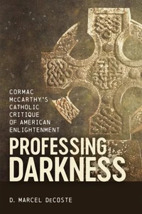 Professing Darkness – Cormac McCarthy`s Catholic Critique of American Enlighten… - Picture 1 of 1