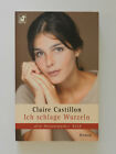 Claire Castillon Ich schlage Wurzeln Roman