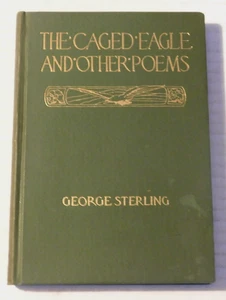 THE CAGED EAGLE AND OTHER POEMS - INSCRIBED & SIGNED by GEORGE STERLING 1916 1ST - Foto 1 di 6