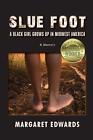 Slue Foot: A Blackgirl Grows Up in Midwest America par Margaret Edwards (anglais