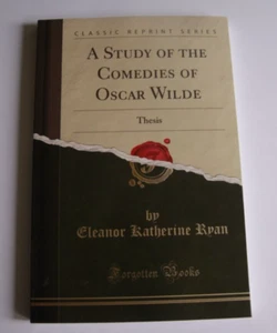A Study of the Comedies of Oscar Wilde: Thesis Forgotten Books Eleanor Katherine - Picture 1 of 2